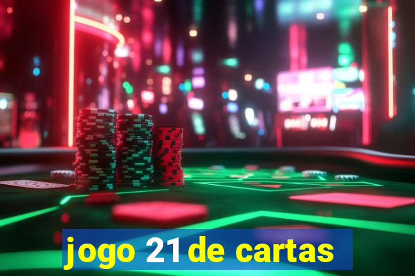 jogo 21 de cartas